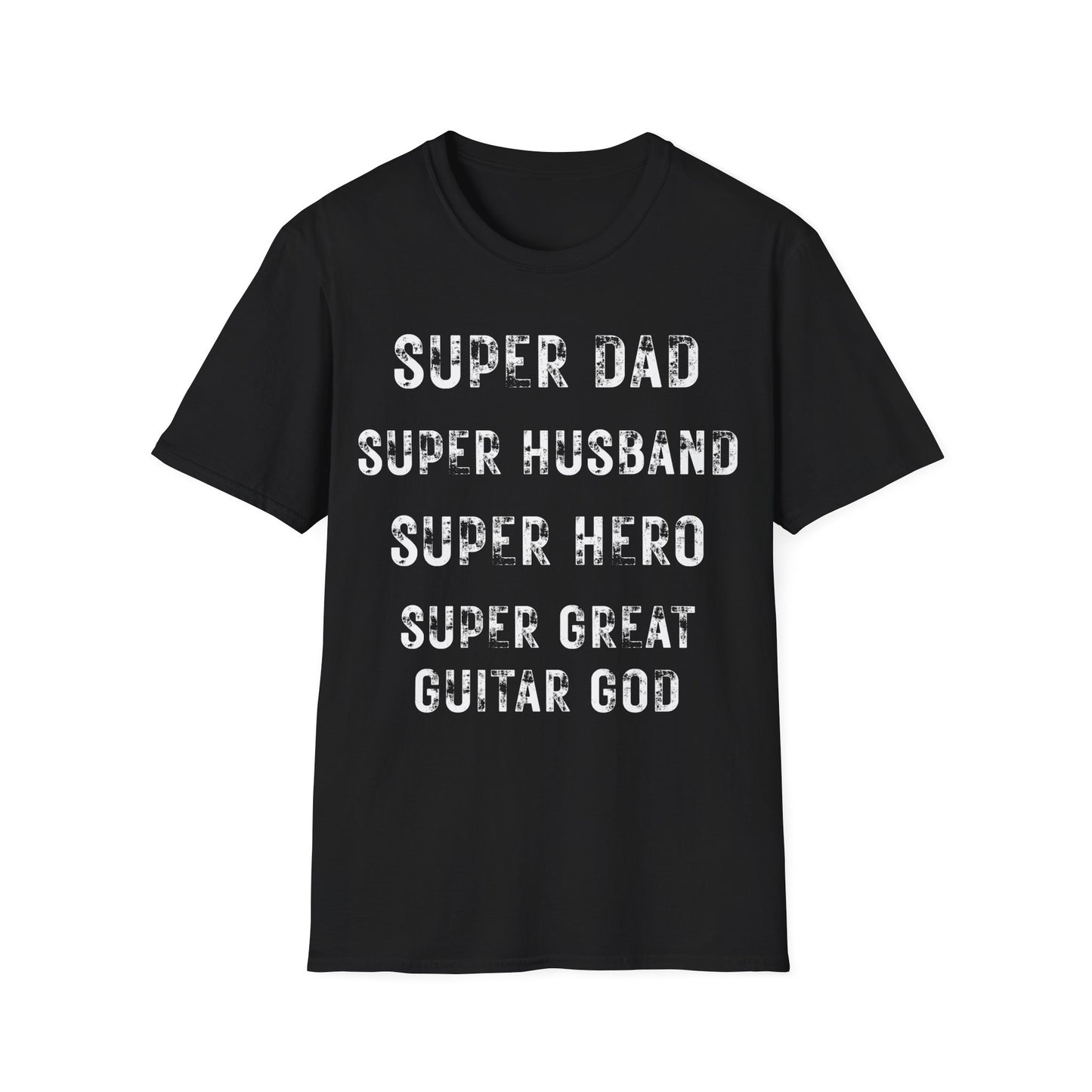 Super Dad. Super Husband. Super Hero. Super Great Guitar God. Guitarist. Musician.