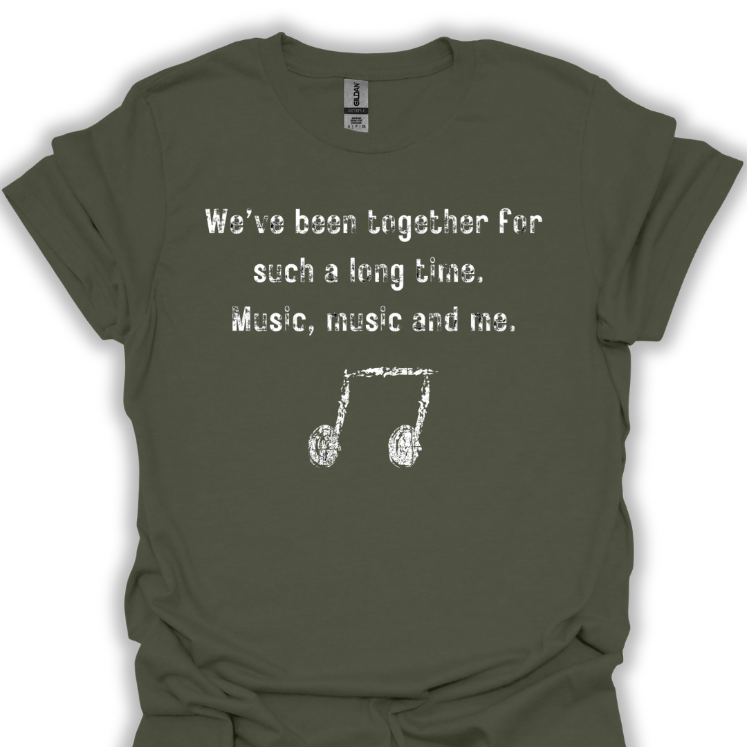 We've been together for such a long time. Music, music and me.