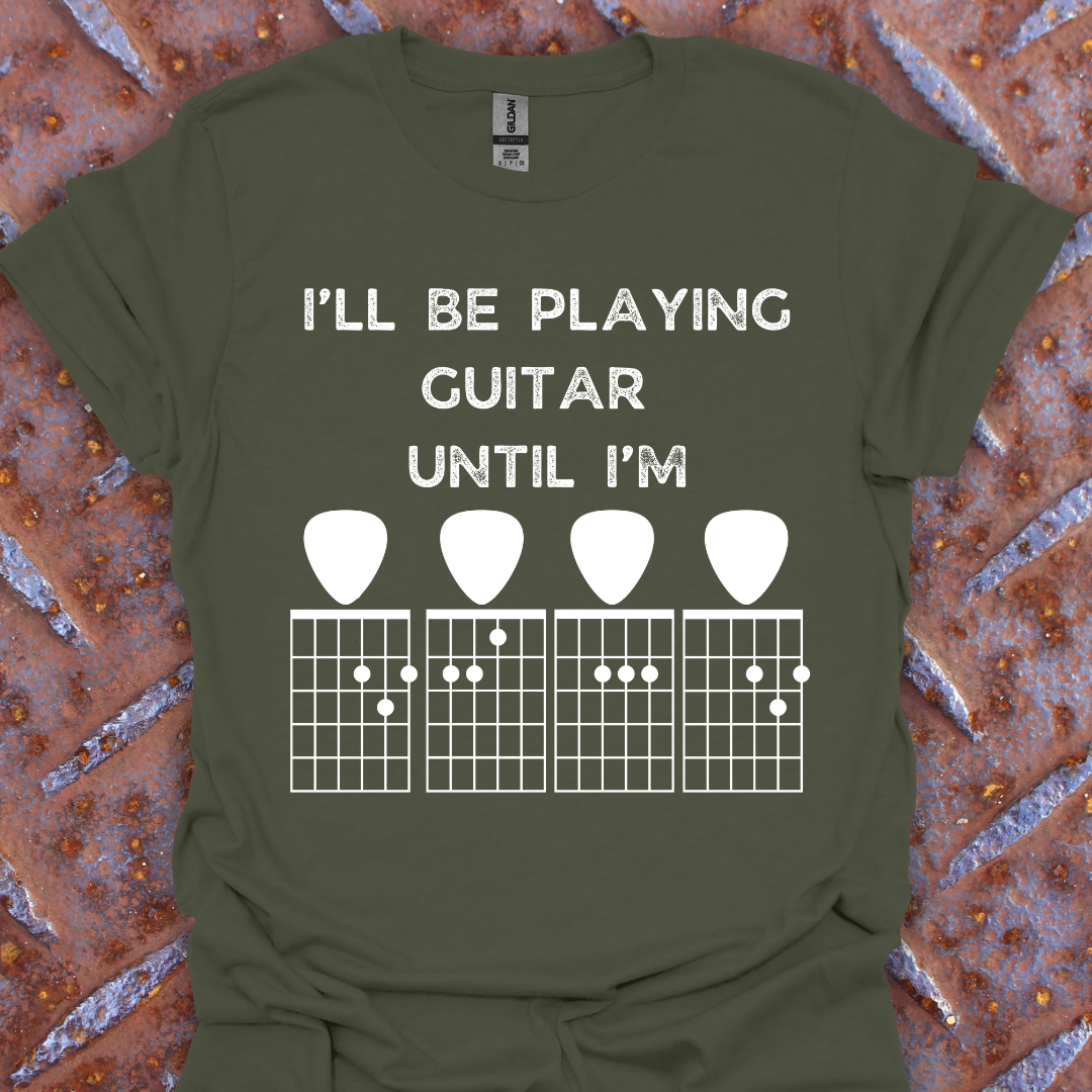 I'll Be Playing Guitar Until I'm...
