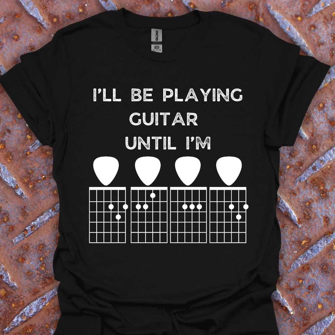 I'll Be Playing Guitar Until I'm...