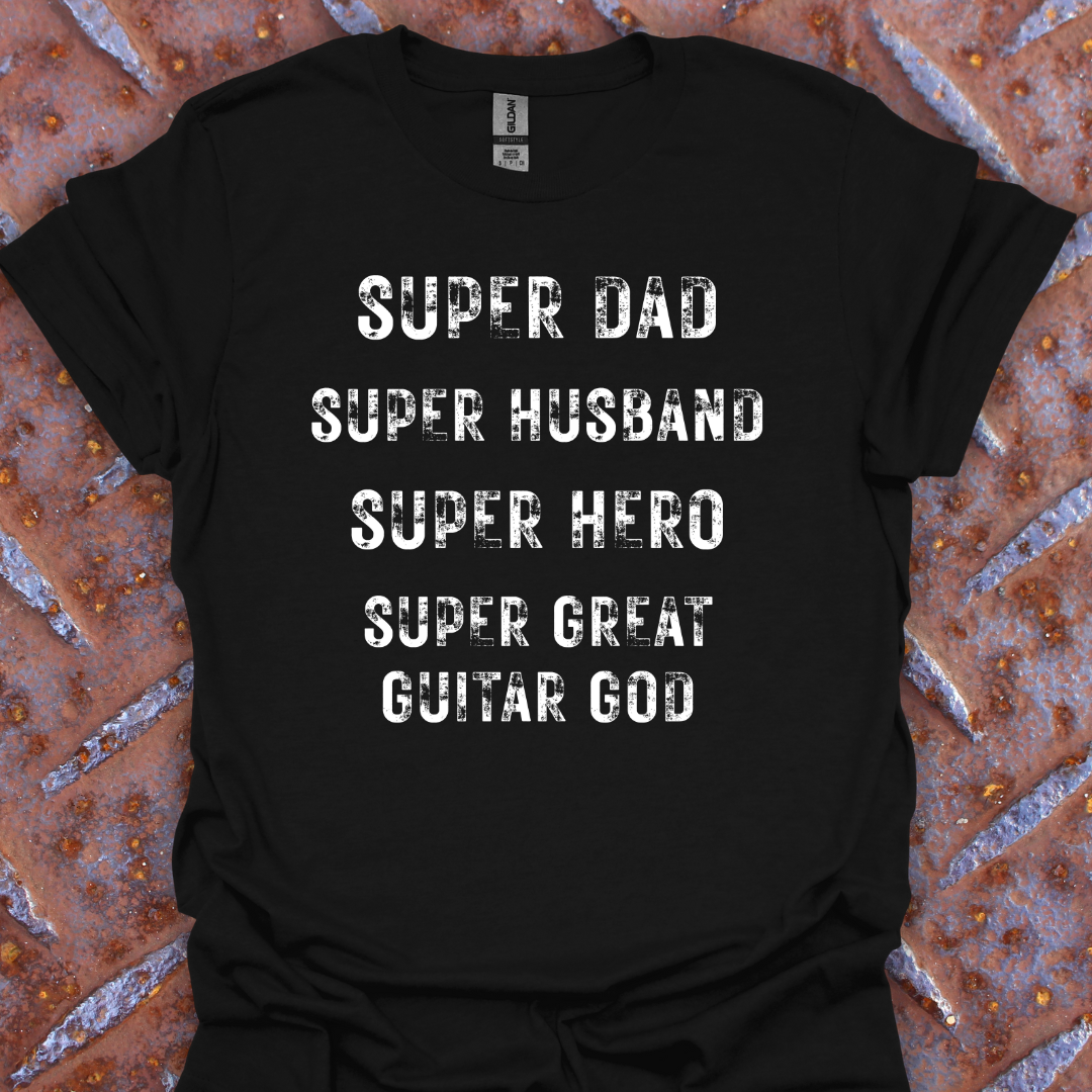 Super Dad. Super Husband. Super Hero. Super Great Guitar God. Guitarist. Musician.