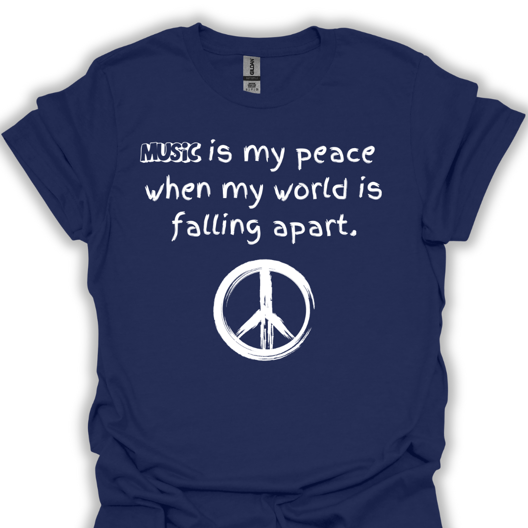 Music is my peace when my world is falling apart.