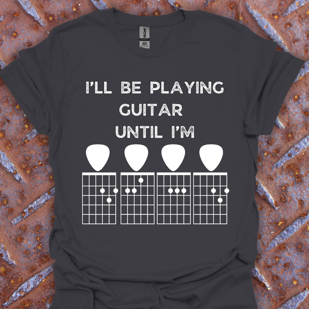 I'll Be Playing Guitar Until I'm...