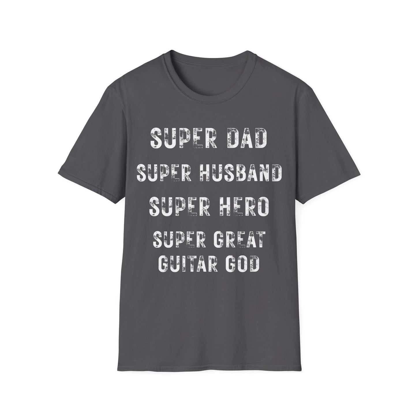 Super Dad. Super Husband. Super Hero. Super Great Guitar God. Guitarist. Musician.