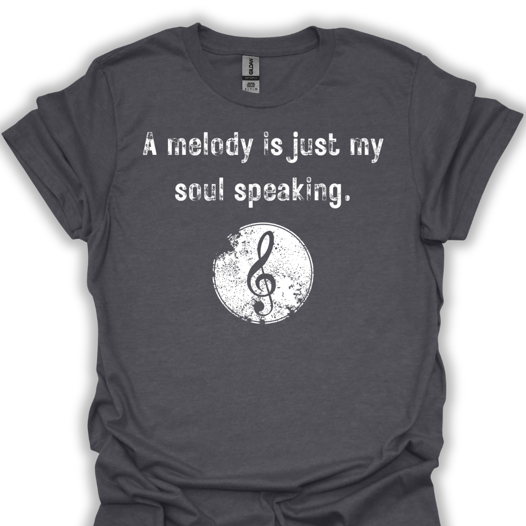A melody is just my soul speaking.