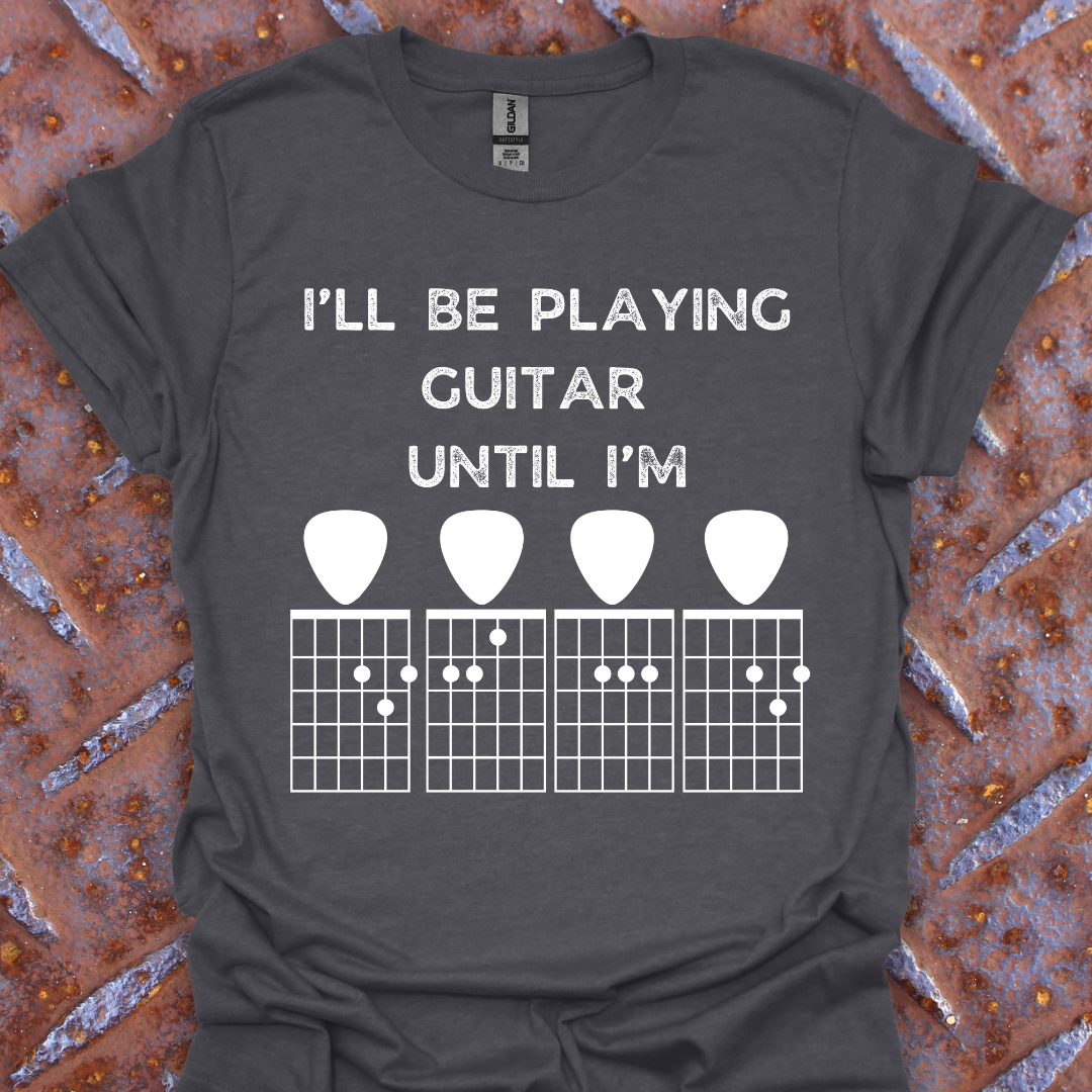I'll Be Playing Guitar Until I'm...