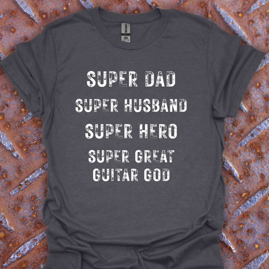 Super Dad. Super Husband. Super Hero. Super Great Guitar God. Guitarist. Musician.