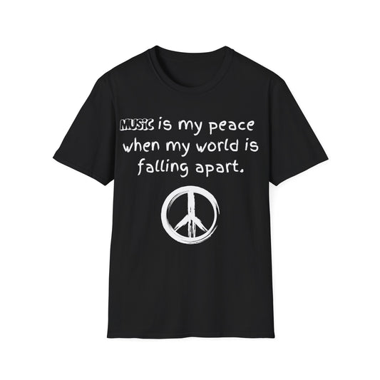 Music is my peace when my world is falling apart.