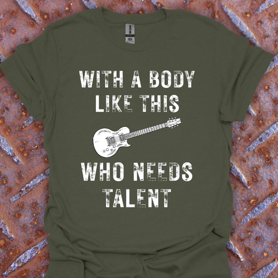With a Body Like This Who Needs Talent. Guitarist. Musician.
