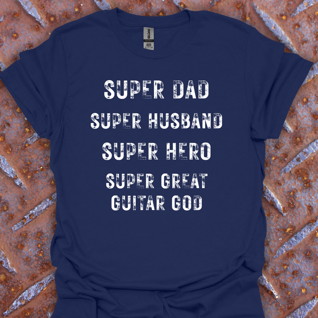 Super Dad. Super Husband. Super Hero. Super Great Guitar God. Guitarist. Musician.