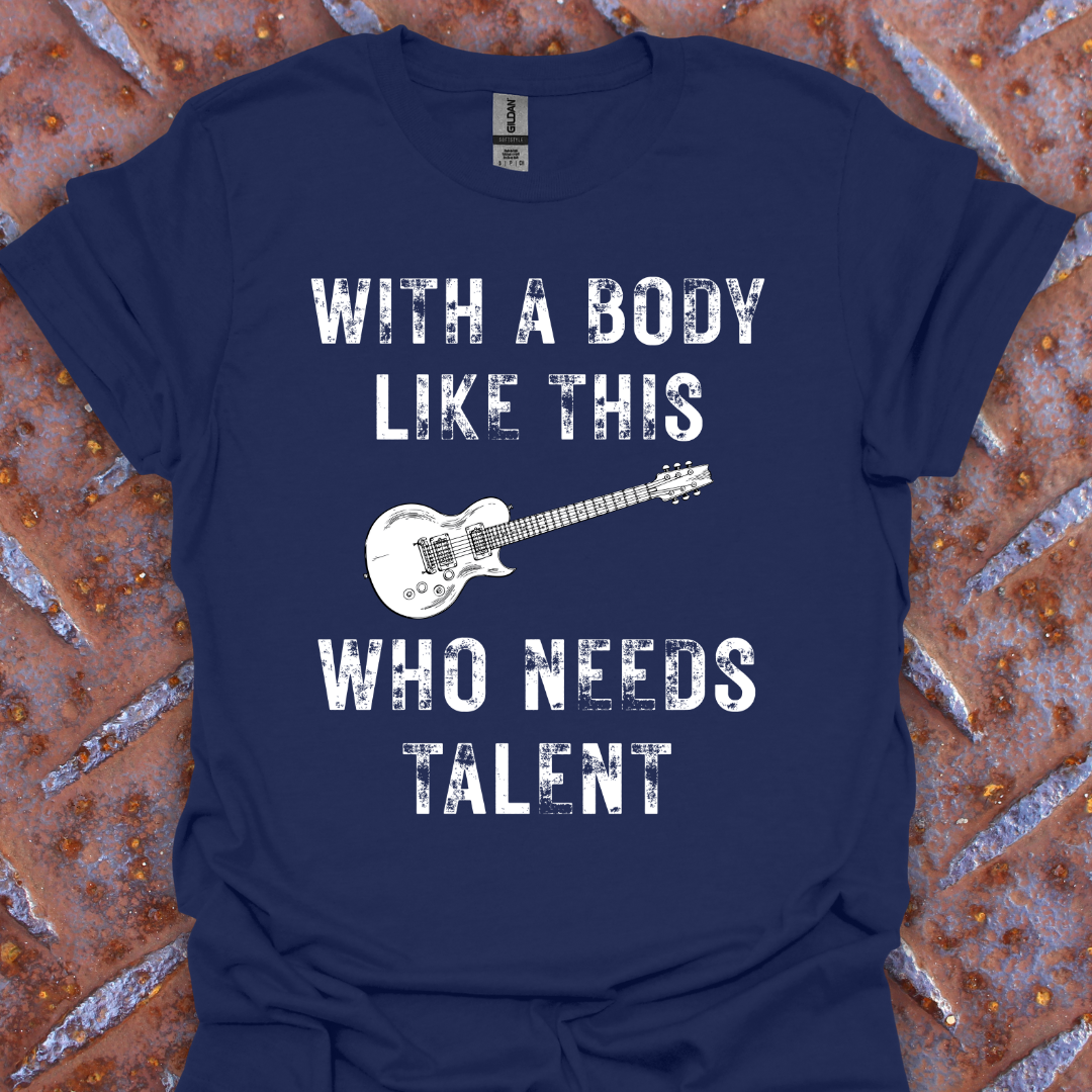 With a Body Like This Who Needs Talent. Guitarist. Musician.