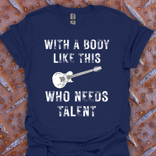 With a Body Like This Who Needs Talent. Guitarist. Musician.