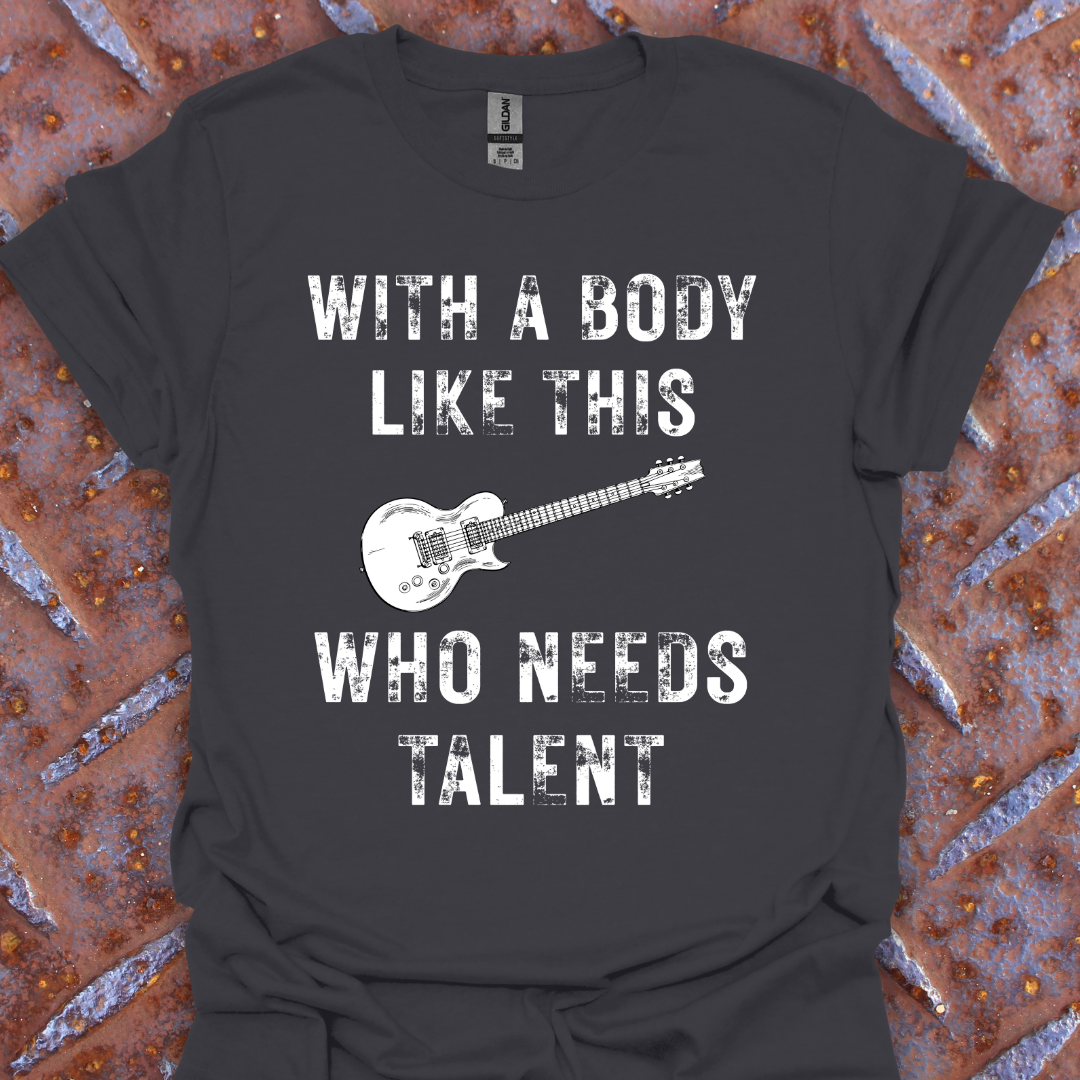 With a Body Like This Who Needs Talent. Guitarist. Musician.