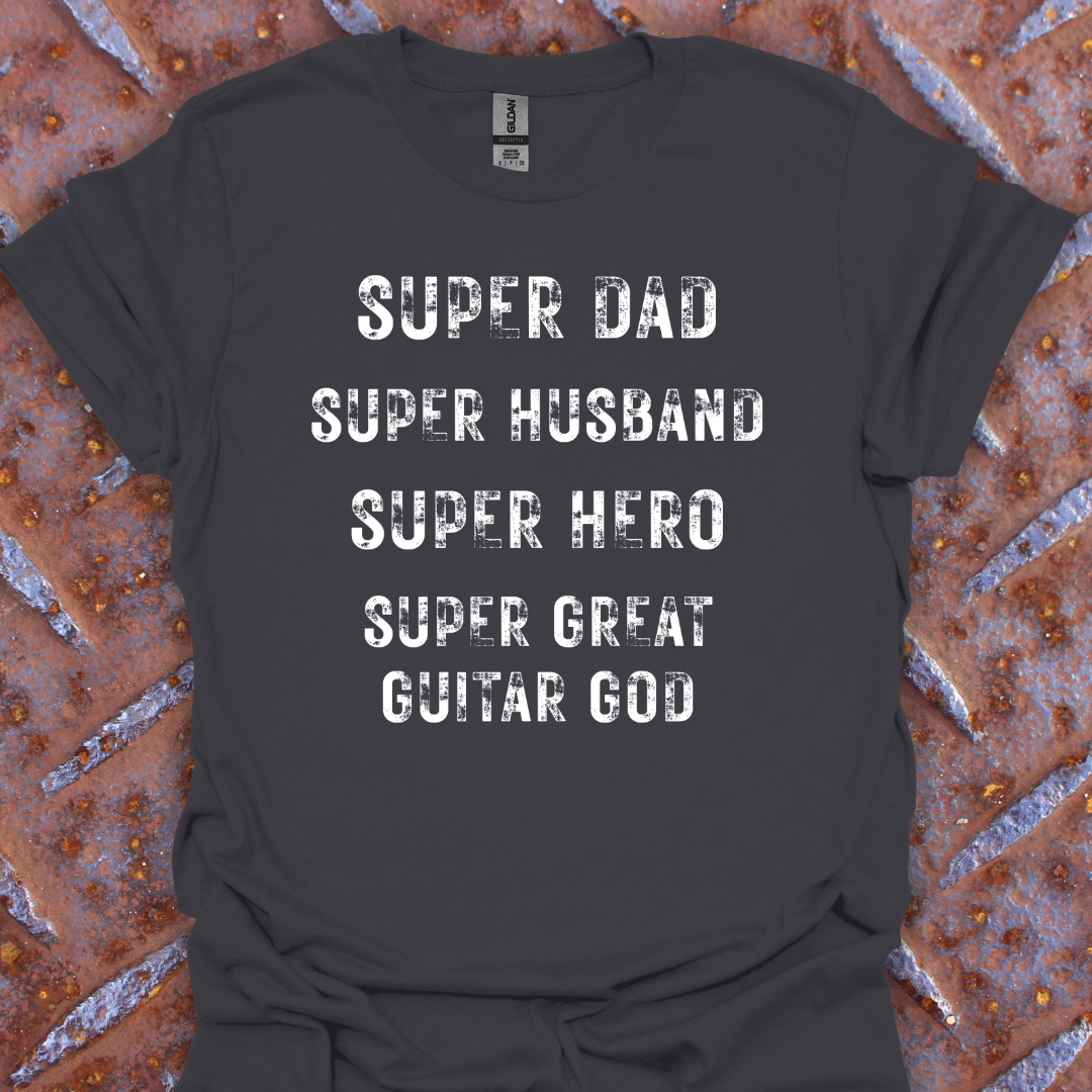 Super Dad. Super Husband. Super Hero. Super Great Guitar God. Guitarist. Musician.