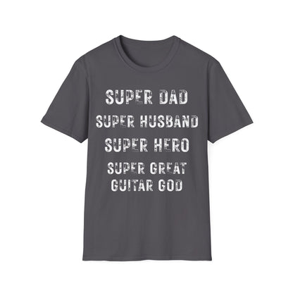 Super Dad. Super Husband. Super Hero. Super Great Guitar God. Guitarist. Musician.