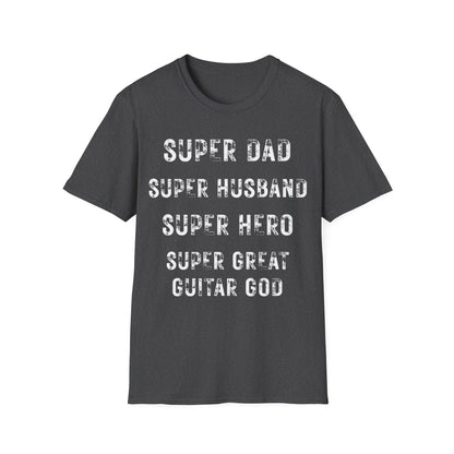 Super Dad. Super Husband. Super Hero. Super Great Guitar God. Guitarist. Musician.