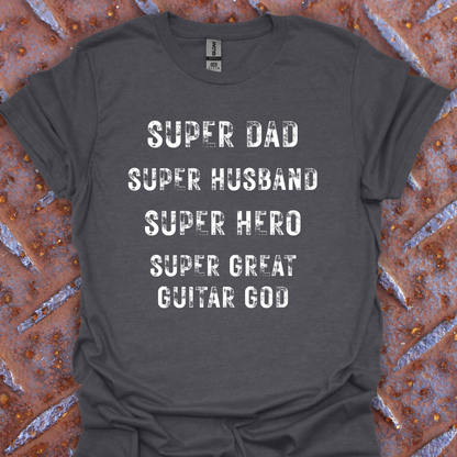Super Dad. Super Husband. Super Hero. Super Great Guitar God. Guitarist. Musician.