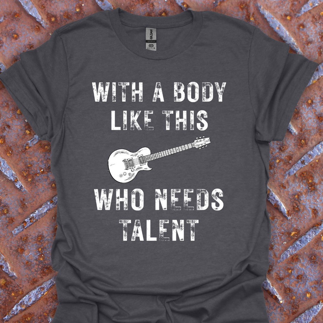 With a Body Like This Who Needs Talent. Guitarist. Musician.